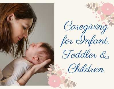 Caregiving for Infant, Toddler & Children